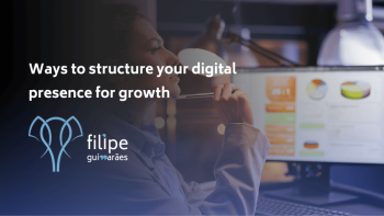 Ways to structure your digital presence for growth