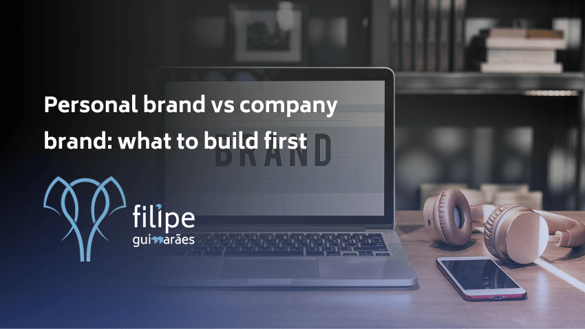 Personal brand vs company brand: what to build first