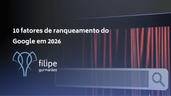 10 fatores de ranqueamento do Google em 2026