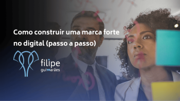 Como construir uma marca forte no digital (passo a passo)