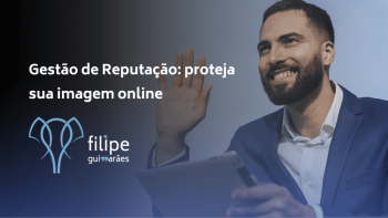 Gestão de Reputação: proteja sua imagem online