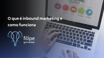 O que é inbound marketing e como funciona